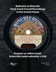 Gabriel Gössel;Filip Šír: Krajané za velkou louží- historie české nahrávky v USA / Bohemia on Records - Early Czech Sound Recordings in the United States