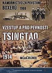 Milan Jelínek: Námořnictvo za povstání boxerů 1900 / Vzestup a pád pevnosti Tsingtao 1914