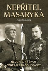 Olin Jurman: Nepřítel Masaryka - Neobyčejný život generála Radoly Gajdy