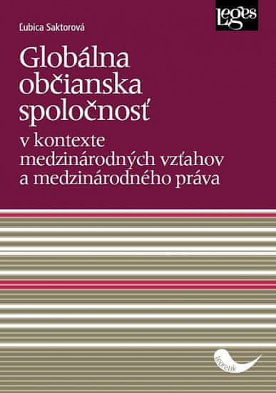 Ľubica Saktorová: Globálna občianska spoločnosť - v kontexte medzinárodných vzťahov a medzinárodného práva