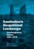 Farid Shafiyev: Azerbaijan's Geopolitical Landscape - Contemporary Issues, 1991-2018