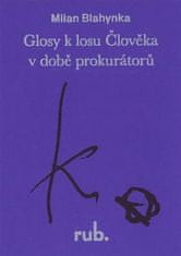 Milan Blahynka: Glosy k losu Člověka v době prokurátorů - O Člověka Kunderu