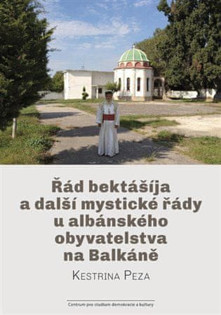 Kestrina Peza: Řád bektášíja a další mystické řády u albánského obyvatelstva na Balkáně