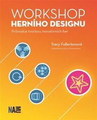 Tracy Fullertonová: Workshop herního designu - Průvodce tvorbou inovativních her