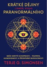 Terje G. Simonsen: Krátké dějiny (téměř) všeho paranormálního - Naše skryté schopnosti – telepatie, jasnovidnost a předvídání budoucnosti