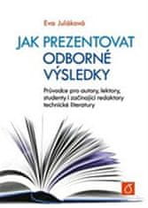 Eva Juláková: Jak prezentovat odborné výsledky - Průvodce pro autory, lektory, studenty i začínající redaktory technické literatury