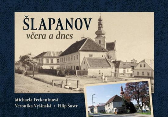 Michaela Feckaninová;Filip Šustr;Veronika: Šlapanov včera a dnes