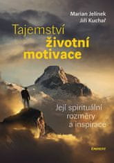 Jelínek Marian, Kuchař Jiří: Tajemství životní motivace - Její spirituální rozměry a inspirace