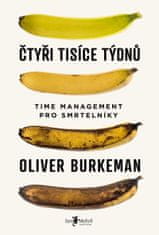 Burkeman Oliver: Čtyři tisíce týdnů - Time management pro smrtelníky