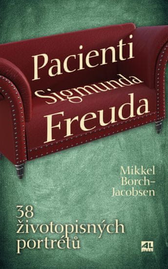 Borch-Jacobsen Mikkel: Pacienti Sigmunda Freuda - 38 životopisných portrétů