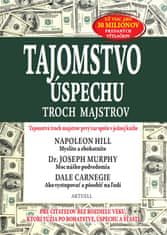 Napoleon Hill: Tajomstvo úspechu troch majstrov - Tajomstvá troch majstrov prvý raz spolu v jednej knihe