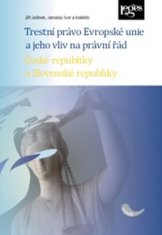 Jiří Jelínek: Trestní právo Evropské unie a jeho vliv na právní řád České a Slovenské republik