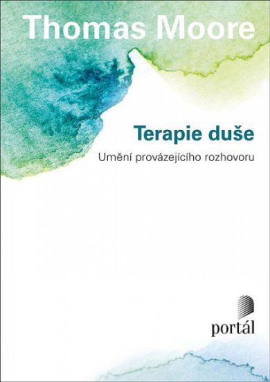 Thomas Moore: Terapie duše - Umění provázejícího rozhovoru