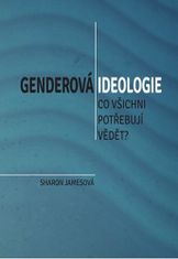 Sharon Jamesová: Genderová ideologie - Co všichni potřebují vědět?