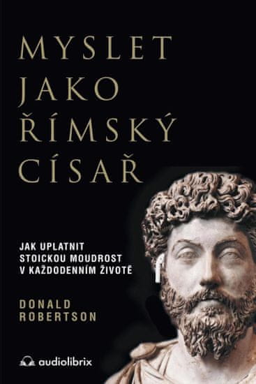 Robertson Donald: Myslet jako římský císař / Jak uplatnit stoickou moudrost v každodenním životě