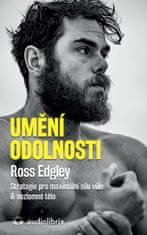 Edgley Ross: Umění odolnosti / Strategie pro maximální sílu vůle & nezlomné tělo