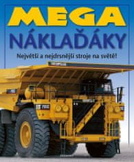 kolektiv autorů: Mega náklaďáky - Největší a nejdrsnější stroje na světě!