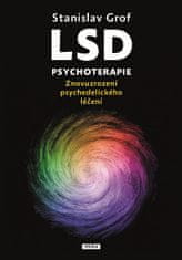 Stanislav Grof: LSD psychoterapie - Znovuzrození psychedelického léčení