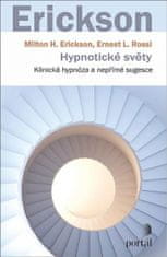 Milton H. Erickson: Hypnotické světy - Klinická hypnóza a nepřímé sugesce