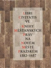 Jaroslava Mendelová: Libri Civitatis VI. - Knihy měšťanských práv na Novém Městě pražském 1582 - 1657