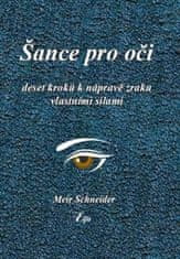 Meir Schneider: Šance pro oči - Deset kroků k nápravě zraku vlastními silami