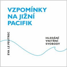 Eva Le Peutrec: Vzpomínky na jižní Pacifik - Hledání vnitřní svobody