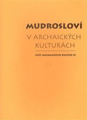 Dalibor Antalík;Jiří Starý;Tomáš Vítek: Mudrosloví v archaických kulturách