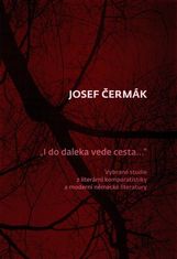 Josef Čermák: I do daleka vede cesta… - Vybrané studie z literární komparatistiky a moderní německé literatury