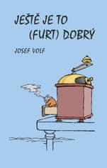 Volf Josef: Ještě je to (furt) dobrý