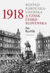 Rychlík Jan: 1918 - Rozpad Rakouska-Uherska a vznik Československa