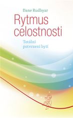 Dane Rudhyar: Rytmus celostnosti - Totální potvrzení bytí