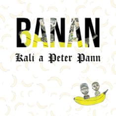 Kali, Peter Pann: Banan