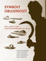  Josef Hrdlička;Marie Langerová;Anja: Symboly obludností - Mýty, jazyk a tabu české postavantgardy 40.-60. let