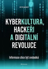 Petr Mareš: Kyberkultura, hackeři a digitální revoluce - Informace chce být svobodná