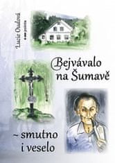 Lucie Oudová: Bejvávalo na Šumavě - smutno i veselo