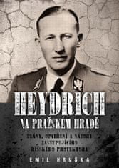 Emil Hruška: Heydrich na Pražském hradě - Plány, opatření a názory zastupujícího říšského protektora