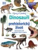 kolektiv autorů: Dinosauři a prehistorický život - Ohromující svět pravěkých tvorů a rostlin