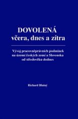 Richard Blatný: Dovolená včera, dnes a zítra - Vývoj pracovněprávních podmínek na území českých zemí a Slovenska od středověku dodnes