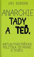 Uri Gordon: Anarchie tady a teď - Antiautoritářská politika od praxe k teorii