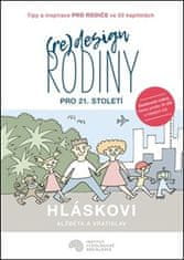  Vratislav Hlásek;Alžběta Hlásková;Martin: (Re)design rodiny pro 21. století - Tipy a inspirace pro rodiče ve 22 kapitolách