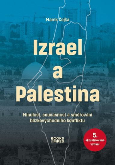 Čejka Marek: Izrael a Palestina - Minulost, současnost a směřování blízkovýchodního konfliktu