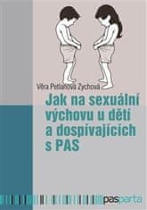 Petlanová Zychová Věra: Jak na sexuální výchovu u dětí a dospívajících s PAS