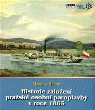 Miroslav Hubert: Historie založení pražské osobní paroplavby v roce 1865