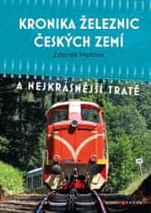 Meitner Zdeněk: Kronika železnic českých zemí a nejkrásnější tratě