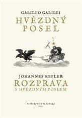 Galilei Galileo, Kepler Johannes,: Hvězdný posel / Rozprava s Hvězdným poslem