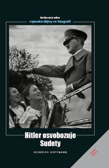 Heinrich Hoffmann: Hitler osvobozuje Sudety