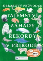 Tajemství, záhady, rekordy v přírodě - Obrazový průvodce