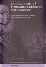 Jana Hubková: Fridrich Falcký v zrcadle letákové publicistiky - Letáky jsko pramen k vývoji a vnímámí české otázky v letech 1619-1632