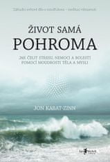 Jon Kabat-Zinn: Život samá pohroma - Jak čelit stresu, nemoci a bolesti pomocí moudrosti těla a mysli