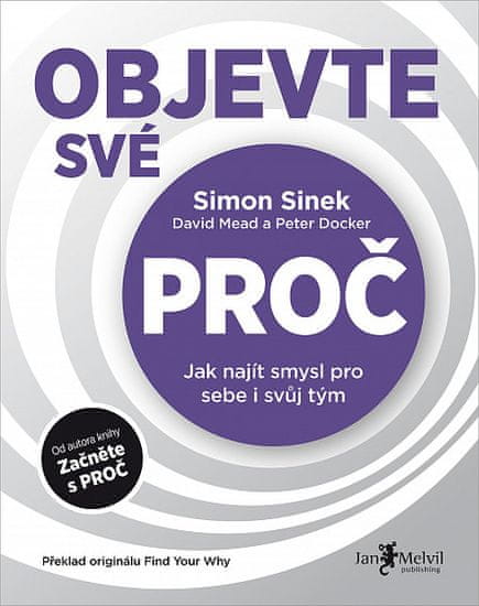 Simon Sinek: Objevte své proč - Jak najít smysl pro sebe i svůj tým